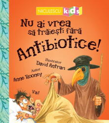 Nu ai vrea sa traiesti fara antibiotice! (ISBN: 9786063803291)