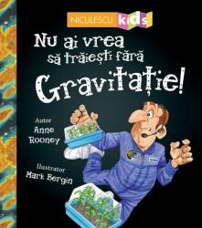 Nu ai vrea sa traiesti fara gravitatie! (ISBN: 9786063803321)