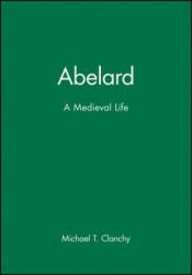 Abelard - A Medieval Life - M T Clanchy (ISBN: 9780631214441)