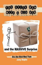 Stick Man With a Big Bum and the Massive Surprise - Eric Trum, Jonny Staples (ISBN: 9781544248066)