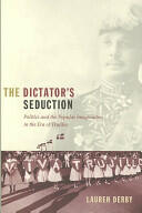 The Dictator's Seduction: Politics and the Popular Imagination in the Era of Trujillo (ISBN: 9780822344827)