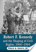 Robert F. Kennedy and the Shaping of Civil Rights 1960-1964 (ISBN: 9780786449439)