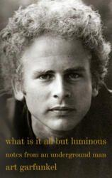 What Is It All but Luminous - Art Garfunkel (ISBN: 9780525564393)