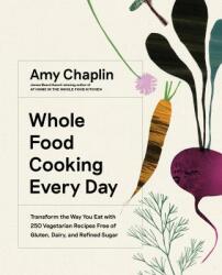 Whole Food Cooking Every Day - Amy Chaplin (ISBN: 9781579658021)