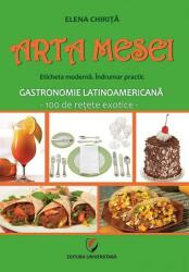 Arta mesei. Eticheta modernă. Îndrumar practic. Gastronomie latinoamericană (ISBN: 9786062808754)
