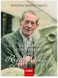 Ultimele convorbiri cu Regele Mihai I (ISBN: 9786067936841)