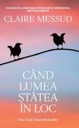 Cand lumea statea in loc - Claire Messud (ISBN: 9786060062752)
