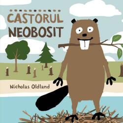 Castorul neobosit - Nicholas Oldland (ISBN: 9786069473344)