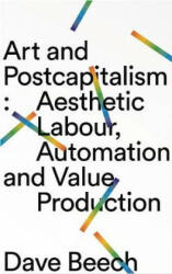 Art and Postcapitalism - Dave Beech (2019)