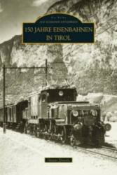 150 Jahre Eisenbahnen in Tirol - Günter Denoth (2016)