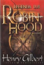 Legenda lui Robin Hood - Henry Gilbert (ISBN: 9786066951128)