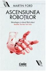 Ascensiunea roboților. Tehnologia și viitorul fără joburi (ISBN: 9786067936766)