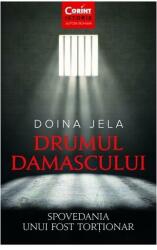 Drumul Damascului. Spovedania unui fost tortionar - Doina Jela (ISBN: 9786067936810)