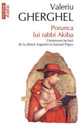 Porunca lui rabbi Akiba. Ceremonia lecturii de la sfîntul Augustin la Samuel Pepys (ISBN: 9789734678754)