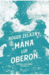 Cronicile din Amber 2. Mana lui Oberon - Roger Zelazny (ISBN: 9786069000304)