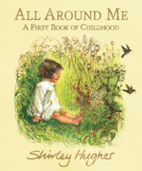 All Around Me - A First Book of Childhood (ISBN: 9781406390308)