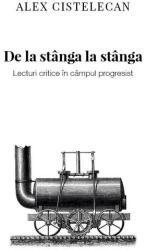 De la stânga la stânga. Lecturi critice în câmpul progresist (ISBN: 9786069039038)