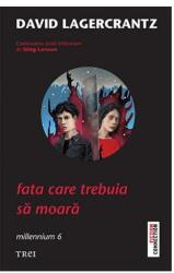 Fata care trebuia sa moara - David Lagercrantz. Traducere de Laura von Weissenberg (ISBN: 9786064007322)