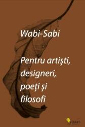 Wabi-Sabi pentru artisti, designeri, poeti si filosofi - Leonard Koren (ISBN: 9786069800805)