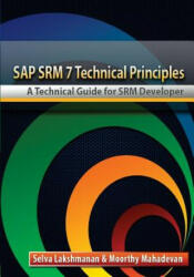 SAP SRM7 Technical Principles: A Technical Guide for SRM Developer - Selva Lakshmanan, Moorthy Mahadevan (ISBN: 9780692382271)