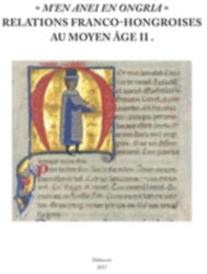 M'en anei en Ongria - Relations franco-hongroises au Moyen Age II (ISBN: 9789635088461)
