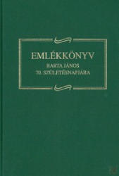 EMLÉKKÖNYV IFJ. BARTA JÁNOS 70. SZÜLETÉSNAPJÁRA (ISBN: 9789634734192)