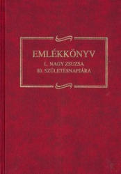 EMLÉKKÖNYV L. NAGY ZSUZSA 80. SZÜLETÉSNAPJÁRA (ISBN: 9789634734185)