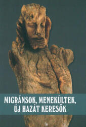 Migránsok, menekültek, új hazát keresők (ISBN: 9789634739425)