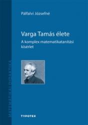 Pálfalvi Józsefné: Varga Tamás élete - A komplex matematikatanítási kísérlet könyv (ISBN: 9789634930778)