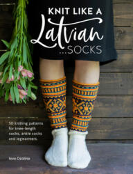Knit Like a Latvian: Socks - Ieva Ozolina (ISBN: 9781446307496)