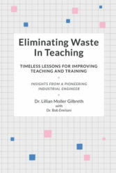 Eliminating Waste In Teaching: Timeless Lessons for Improving Teaching and Training - Lillian Moller Gilbreth (ISBN: 9781732019102)