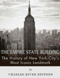 The Empire State Building: The History of New York City's Most Iconic Landmark - Charles River Editors (ISBN: 9781543005295)