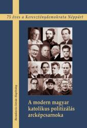 A modern magyar katolikus politizálás arcképcsarnoka (ISBN: 9789636939878)