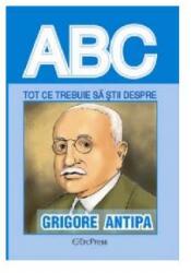 Tot ce trebuie sa stii despre Grigore Antipa (ISBN: 9786066026666)