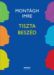 Montágh Imre: Tiszta beszéd könyv (ISBN: 9789633492956)
