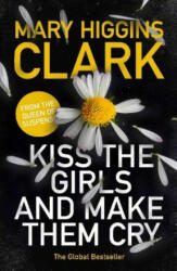 Kiss the Girls and Make Them Cry - Mary Higgins Clark (ISBN: 9781471167683)