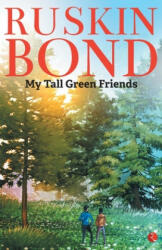 MY TALL GREEN FRIENDS - Ruskin Bond (ISBN: 9789353046057)