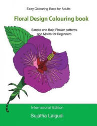 Easy Colouring Book for Adults: Floral Design Colouring Book: Adult Colouring Book with 50 Basic, Simple and Bold Flower Patterns and Motifs for Begin - Sujatha Lalgudi (ISBN: 9781533687432)