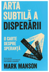 Arta subtila a disperarii - Mark Manson (ISBN: 9786067891935)