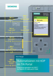 Automatisieren mit KOP im TIA Portal - Programme gestalten mit STEP 7 fur SIMATIC S7-1200 und S7-1500 - Hans Berger (ISBN: 9783895784866)