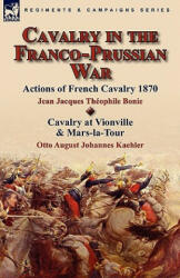 Cavalry in the Franco-Prussian War - Otto August Johannes Kaehler (ISBN: 9780857063809)