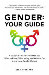 Gender: Your Guide: A Gender-Friendly Primer on What to Know What to Say and What to Do in the New Gender Culture (ISBN: 9781507210703)