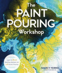 Paint Pouring Workshop - Marcy Ferro (ISBN: 9781454711124)