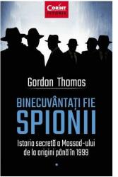 Binecuvantati fie spionii. Istoria secreta a Mossad-ului de la origini pana in 1999 - Gordon Thomas (ISBN: 9786067936902)