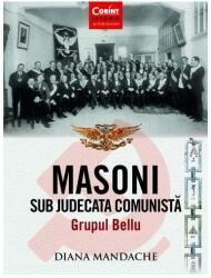Masoni sub judecata comunistă. Grupul Bellu (ISBN: 9786067936995)