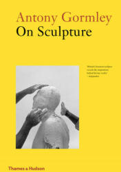 Antony Gormley on Sculpture (ISBN: 9780500295229)