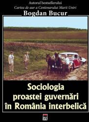 Sociologia proastei guvernari in Romania interbelica - Bogdan Bucur (ISBN: 9786060062899)