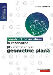 Construcțiile auxiliare în rezolvarea problemelor de geometrie plană (ISBN: 9789734729807)