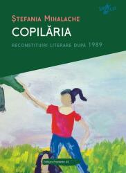 Copilăria. Reconstituiri literare după 1989 (ISBN: 9789734731336)