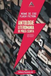 Nume de cod: Flash fiction. Antologie Literomania de proză scurtă (ISBN: 9789734731206)
